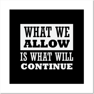 What We Allow Is What Will Continue Posters and Art